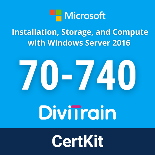 Microsoft 70-740: Installation, Storage, and Compute with Windows Server 2016 CertKit