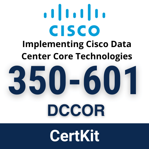 Cisco 350-601: Implementing Cisco Data Center Core Technologies (DCCOR)