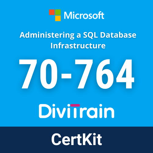 Microsoft 70-764: Administering a SQL Database Infrastructure CertKit