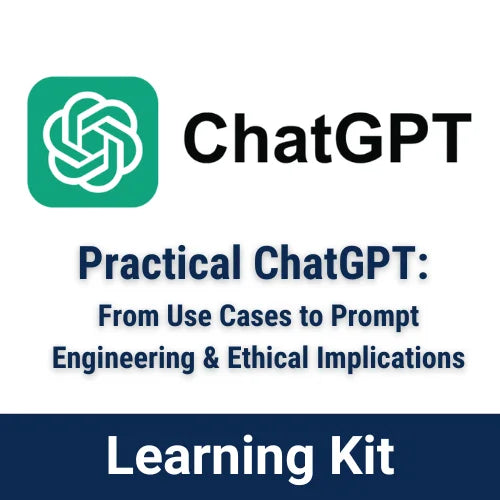 Practical ChatGPT Learning Kit, Use Cases, Prompt Engineering, Ethical Implications