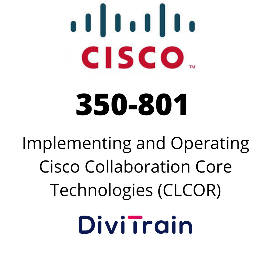 Cisco 350-801: Implementing and Operating Cisco Collaboration Core Technologies (CLCOR) | 365 Days Access